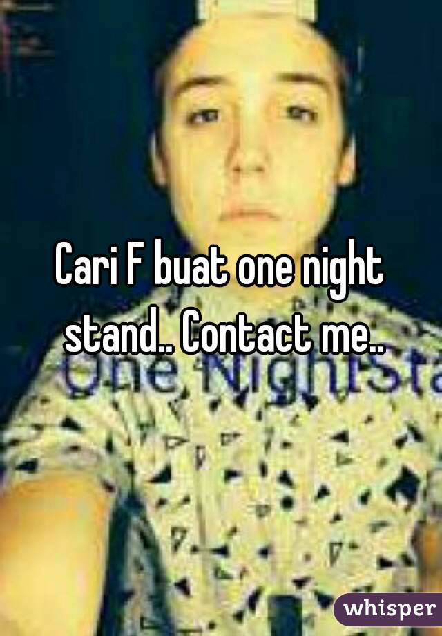 Cari F buat one night stand.. Contact me..