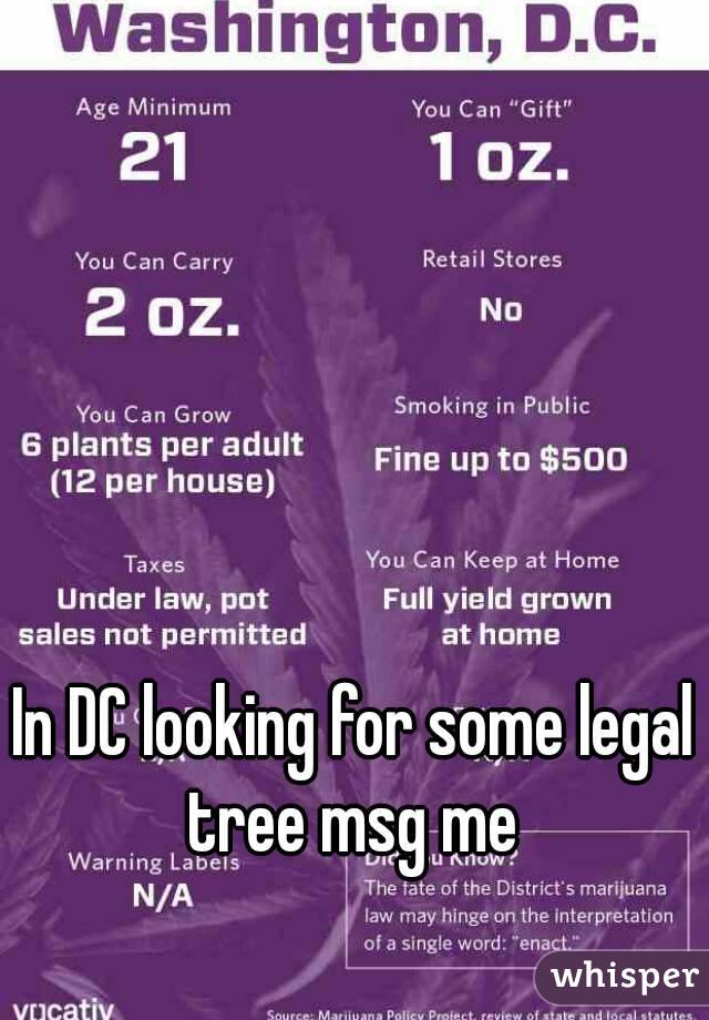 In DC looking for some legal tree msg me 