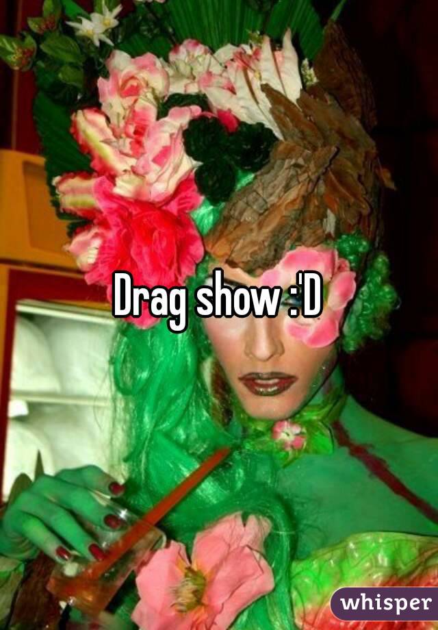 Drag show :'D