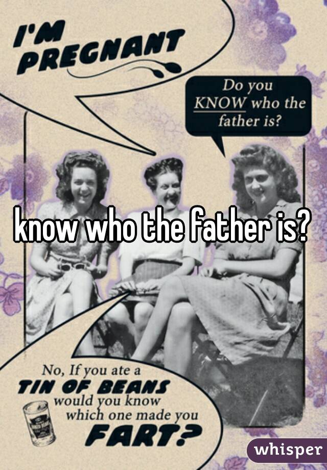 know who the father is?