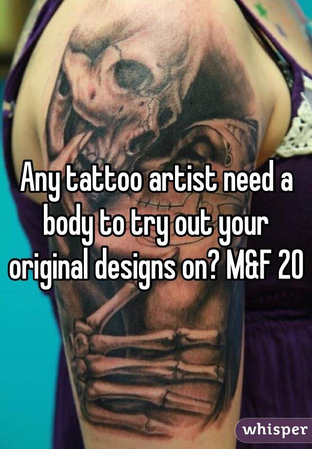 Any tattoo artist need a body to try out your original designs on? M&F 20