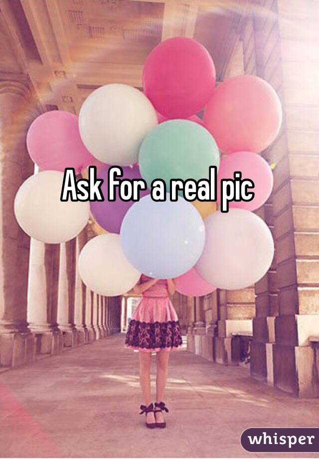 Ask for a real pic