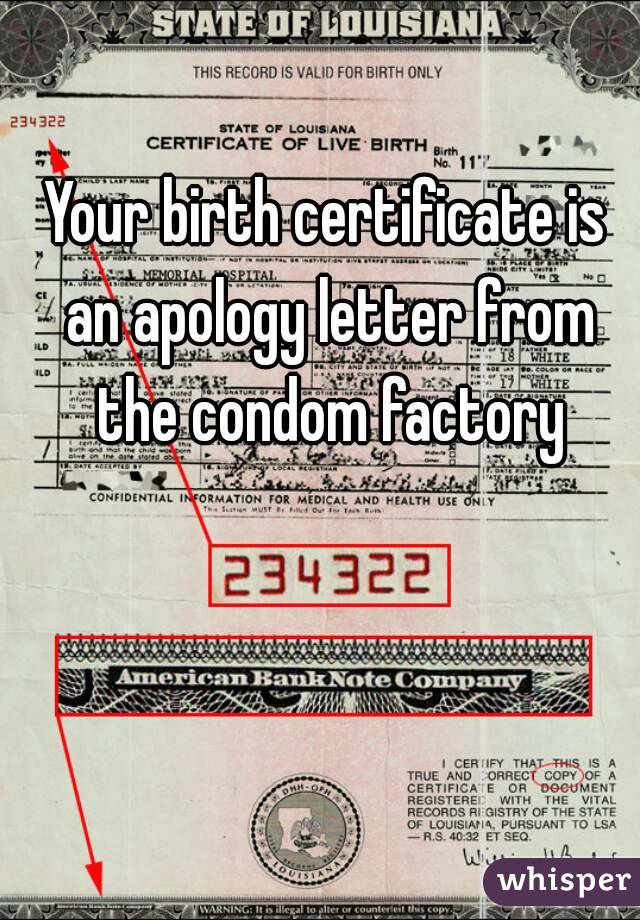 Your birth certificate is an apology letter from the condom factory