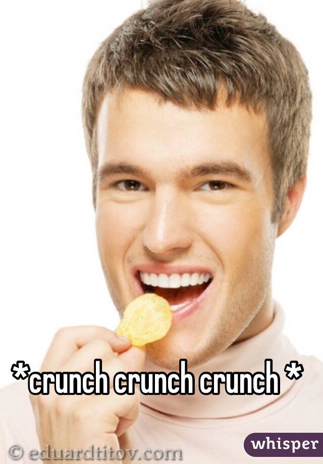 *crunch crunch crunch * 