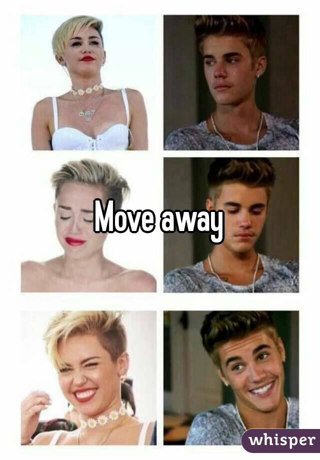 Move away