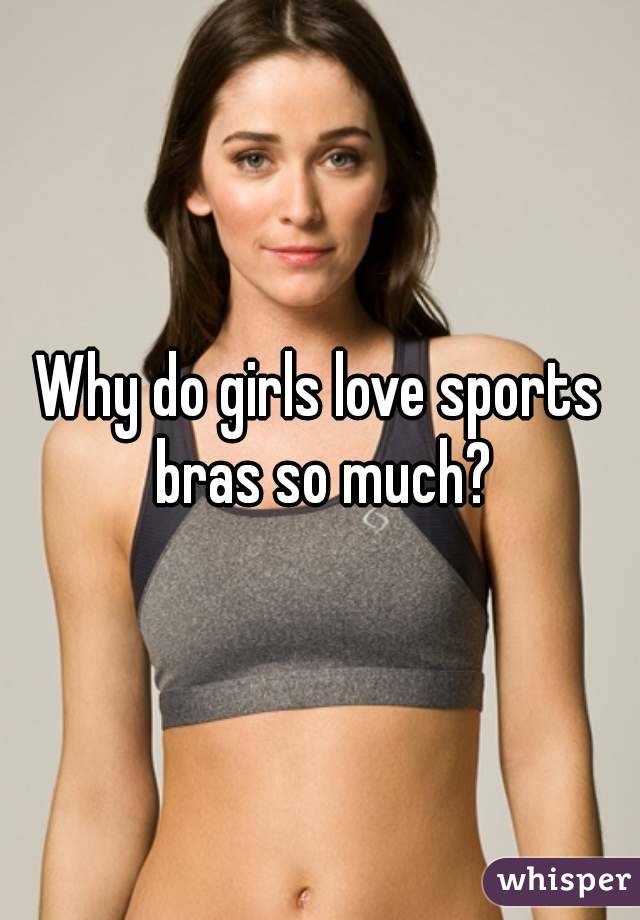 Why do girls love sports bras so much?
