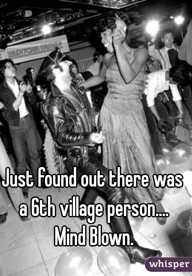 Just found out there was a 6th village person.... Mind Blown.