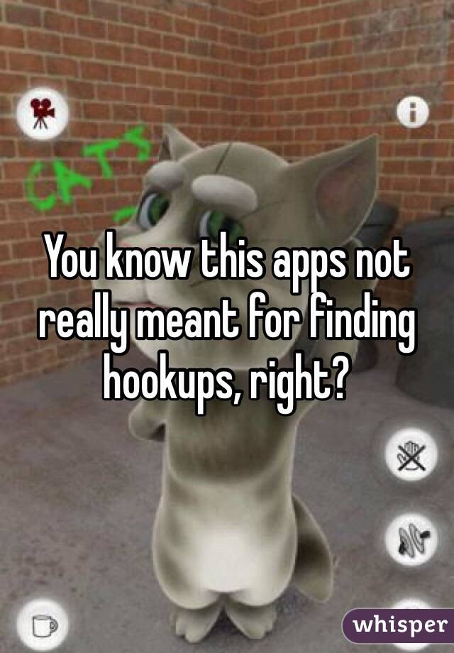 You know this apps not really meant for finding hookups, right?