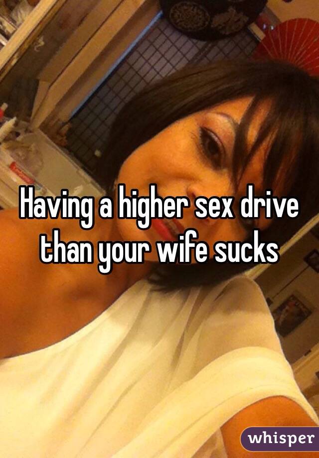 Having a higher sex drive than your wife sucks 