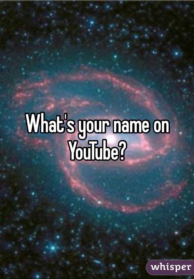 What's your name on YouTube?