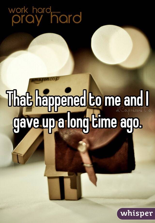 That happened to me and I gave up a long time ago. 