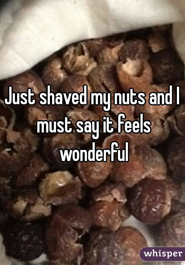 Just shaved my nuts and I must say it feels wonderful