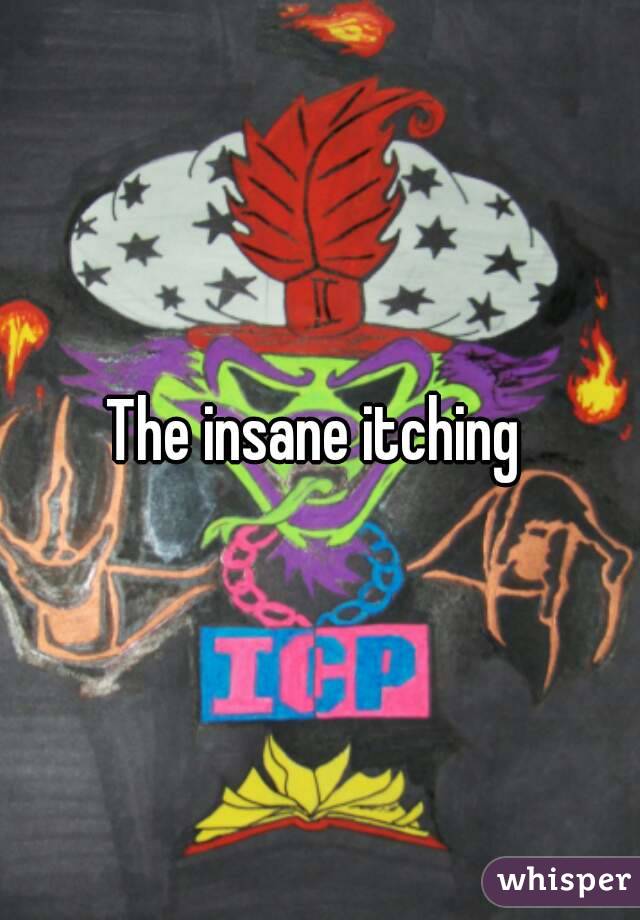 The insane itching 