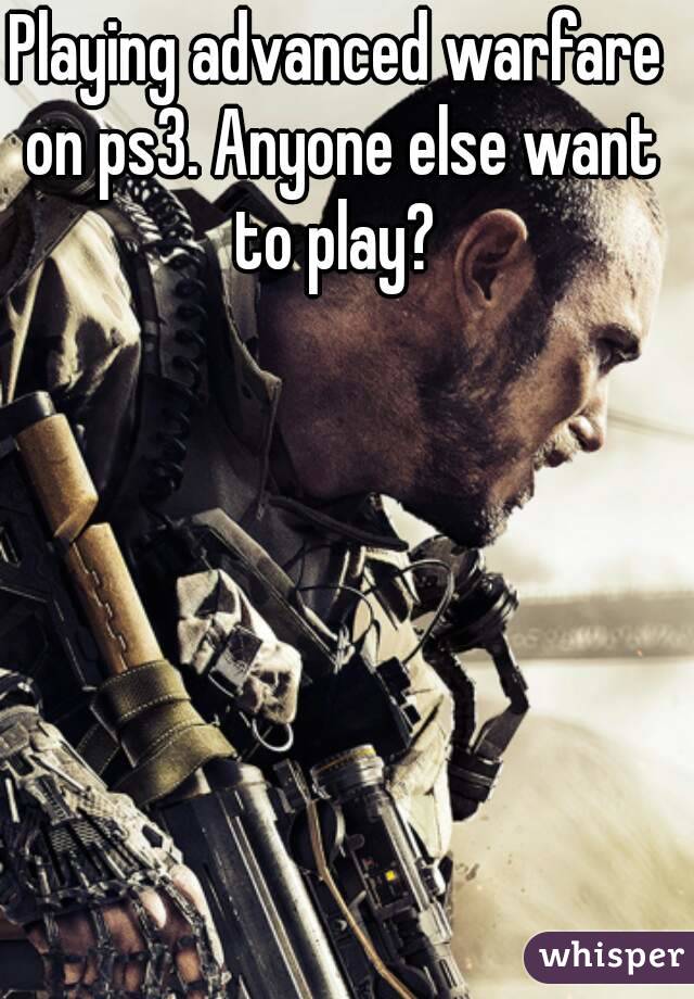 Playing advanced warfare on ps3. Anyone else want to play? 