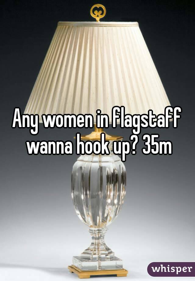 Any women in flagstaff wanna hook up? 35m