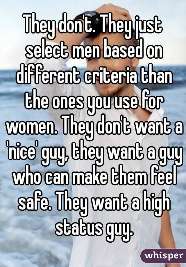 They don't. They just select men based on different criteria than the ones you use for women. They don't want a 'nice' guy, they want a guy who can make them feel safe. They want a high status guy.