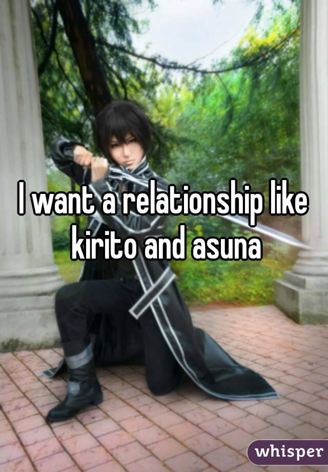 I want a relationship like kirito and asuna