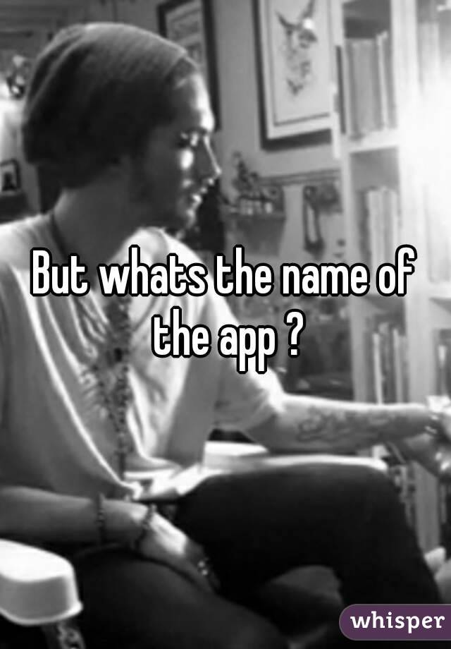 But whats the name of the app ?