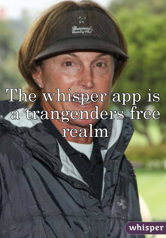 The whisper app is a trangenders free realm