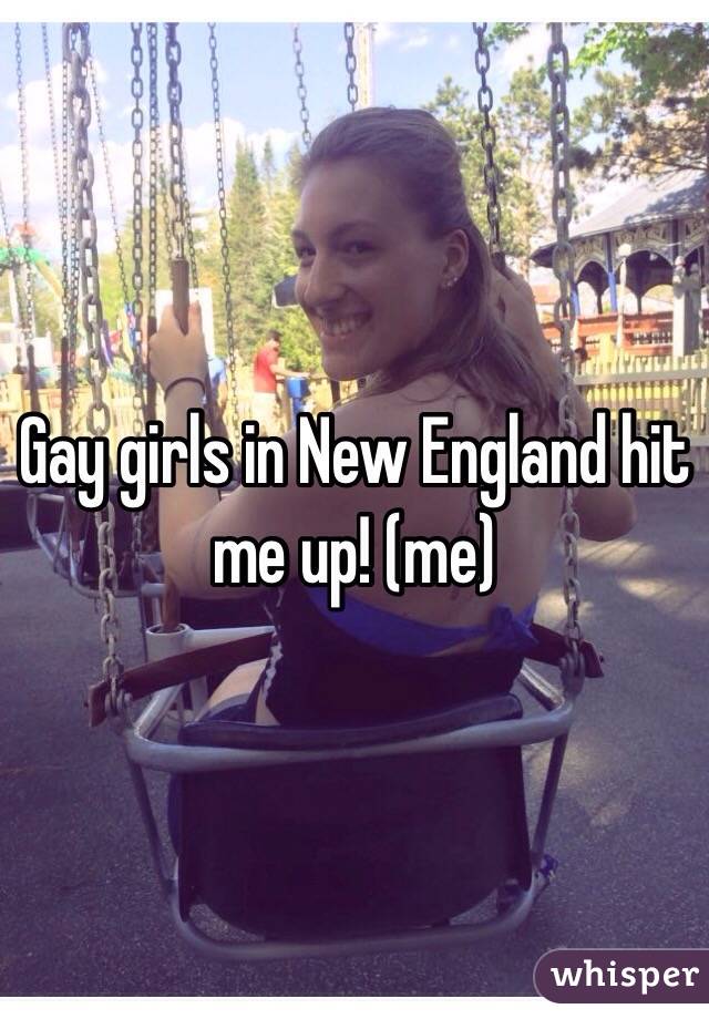 Gay girls in New England hit me up! (me)