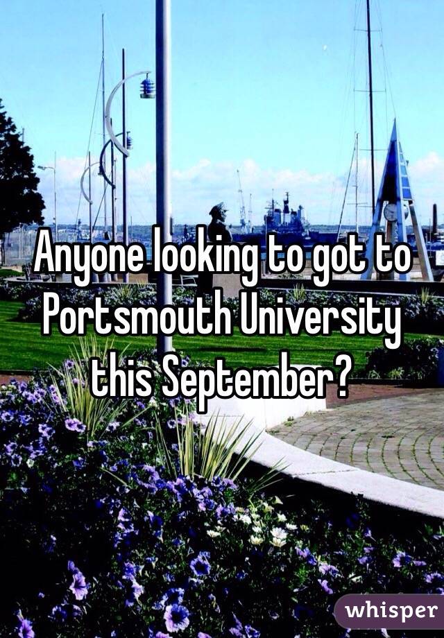 Anyone looking to got to Portsmouth University this September? 