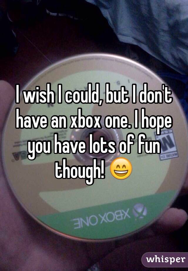 I wish I could, but I don't have an xbox one. I hope you have lots of fun though! 😄