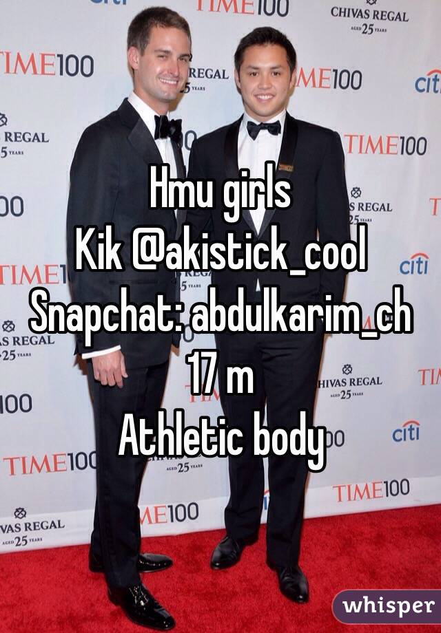 Hmu girls
Kik @akistick_cool
Snapchat: abdulkarim_ch
17 m 
Athletic body 