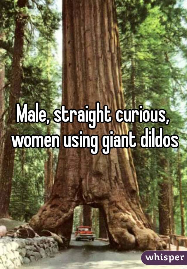 Male, straight curious, women using giant dildos