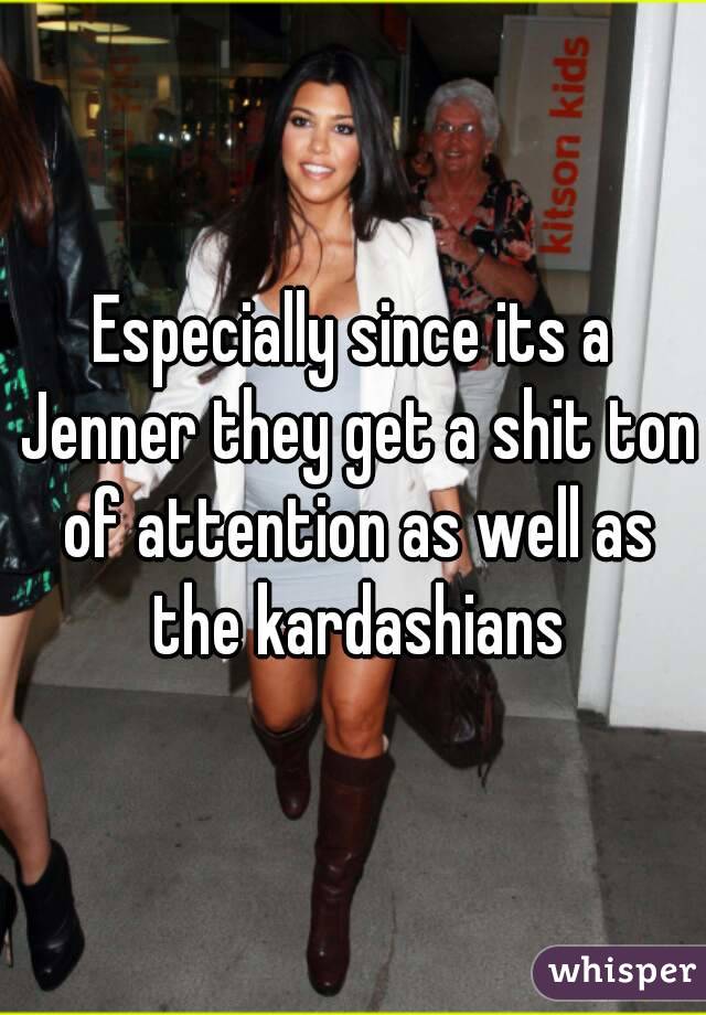 Especially since its a Jenner they get a shit ton of attention as well as the kardashians