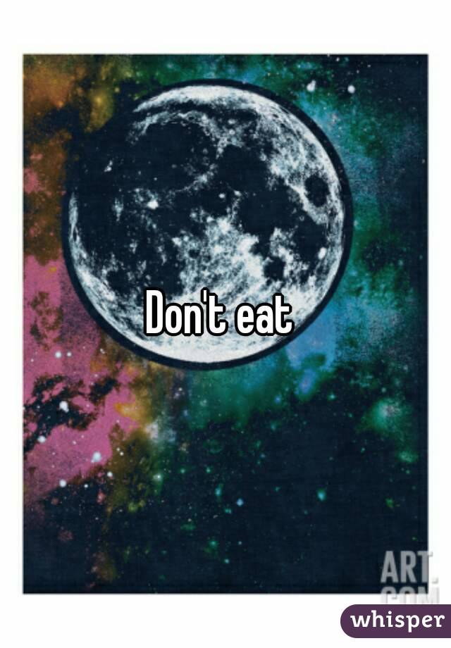 Don't eat 