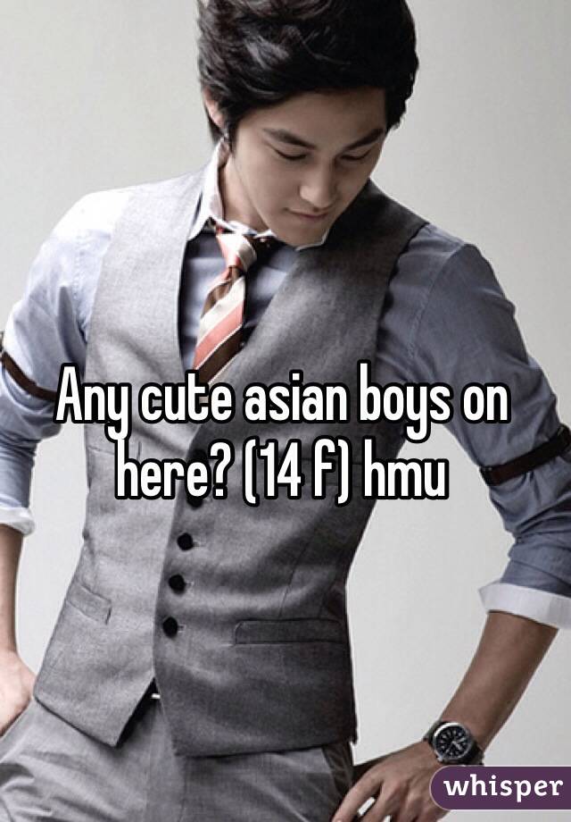 Any cute asian boys on here? (14 f) hmu