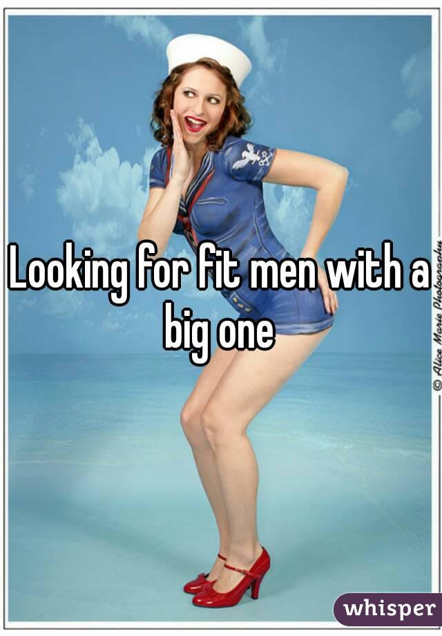 Looking for fit men with a big one 