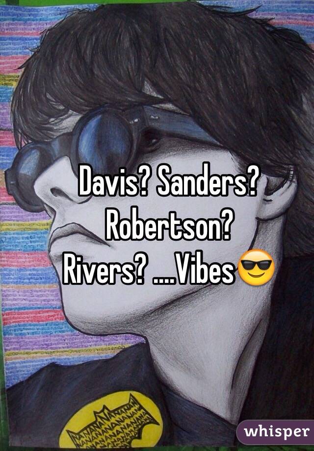 Davis? Sanders? Robertson? Rivers? ....Vibes😎