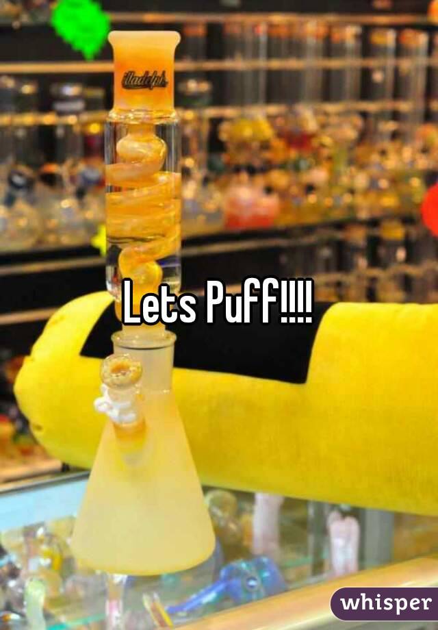 Lets Puff!!!!