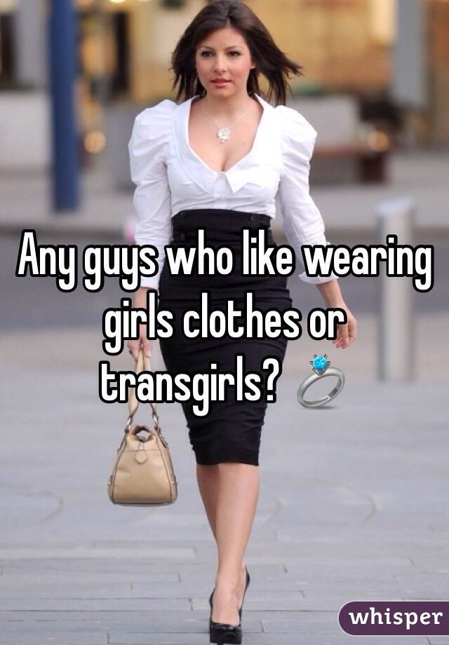 Any guys who like wearing girls clothes or transgirls? 💍