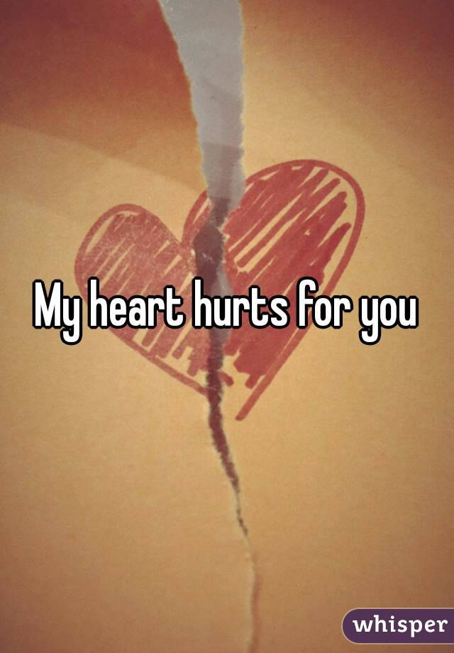 My heart hurts for you