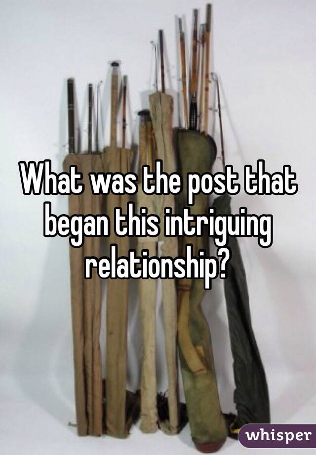 What was the post that began this intriguing relationship?