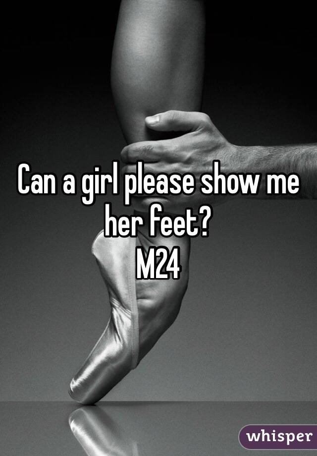 Can a girl please show me her feet?
M24