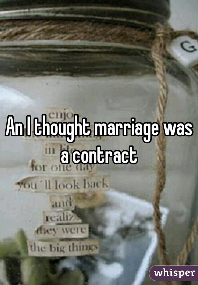 An I thought marriage was a contract