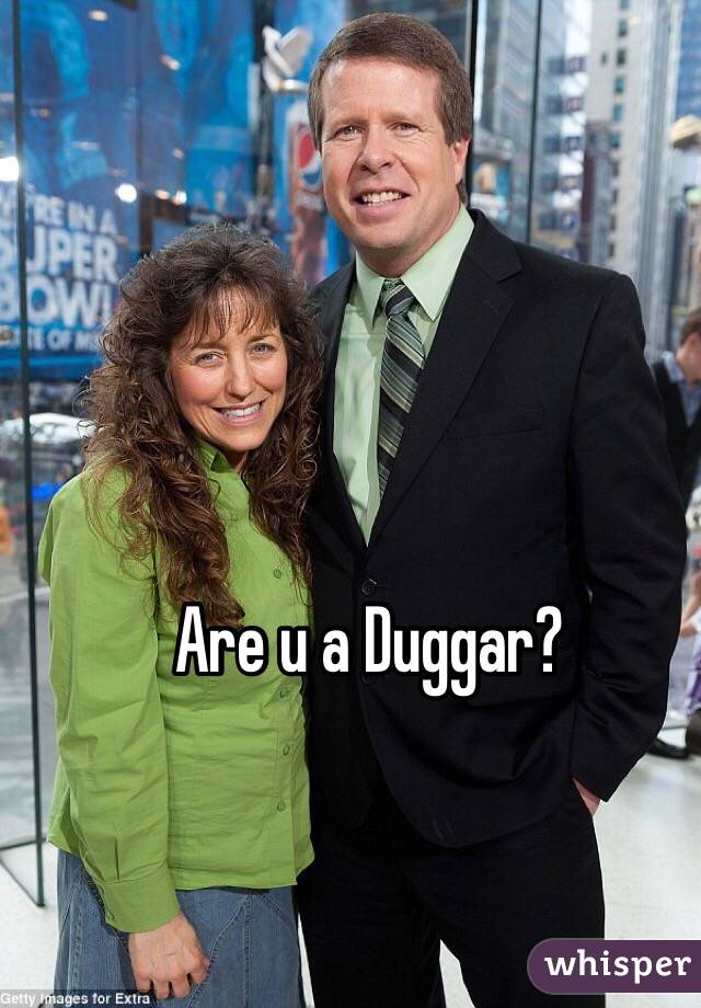 Are u a Duggar?