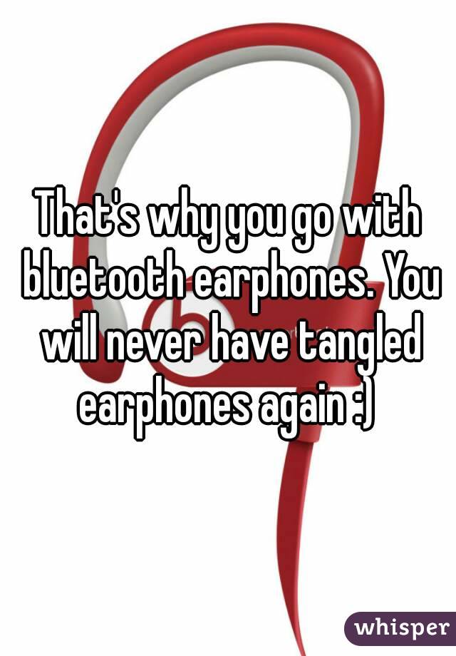 That's why you go with bluetooth earphones. You will never have tangled earphones again :) 