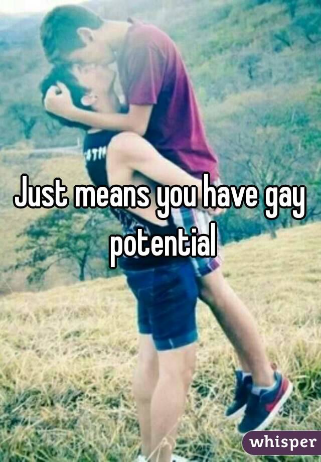 Just means you have gay potential