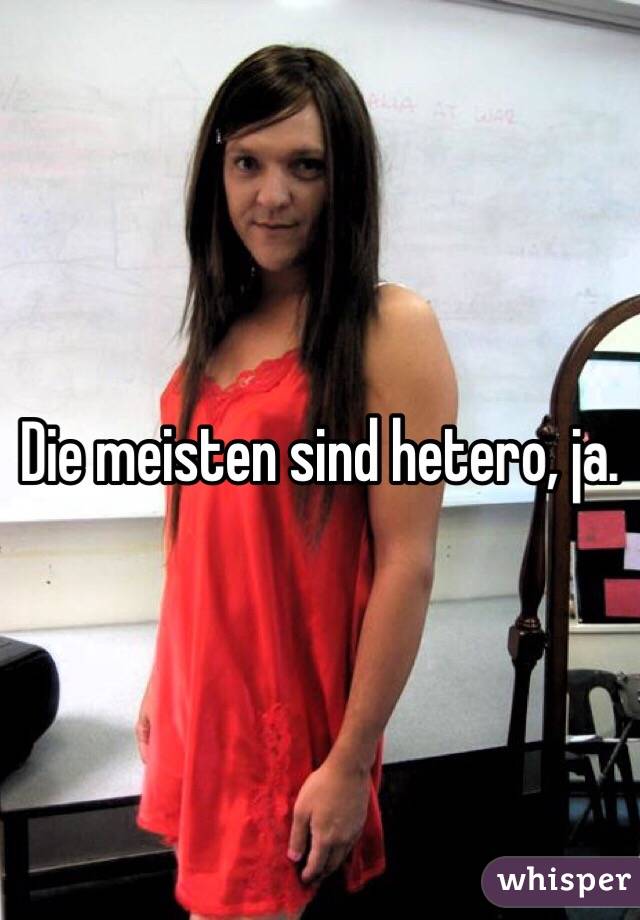 Die meisten sind hetero, ja. 