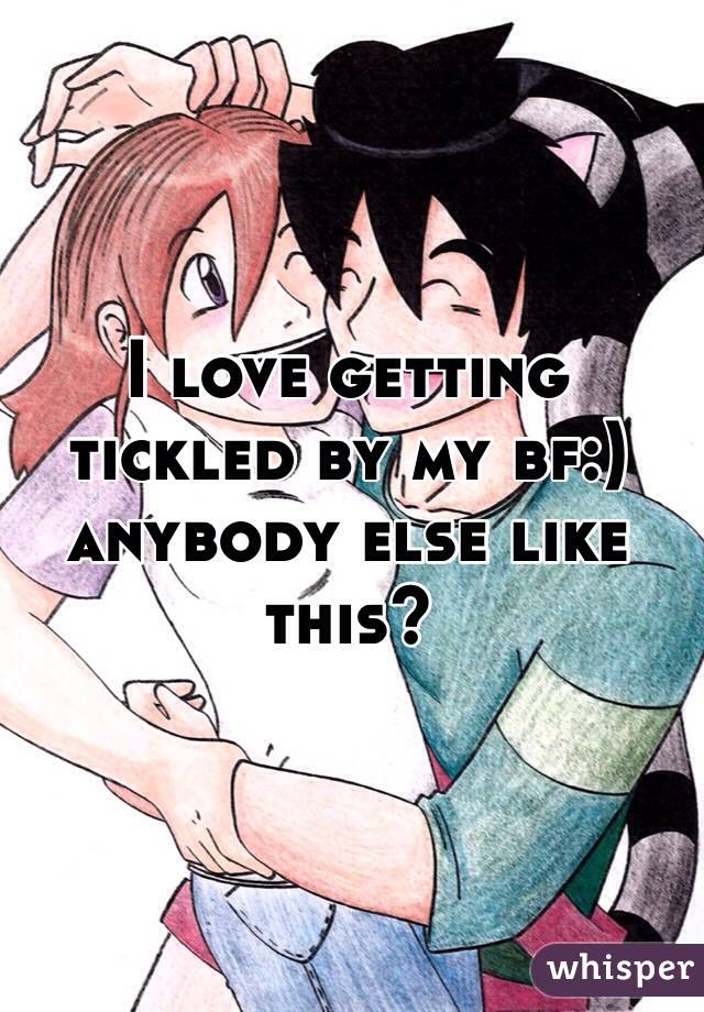 I love getting tickled by my bf:) anybody else like this?