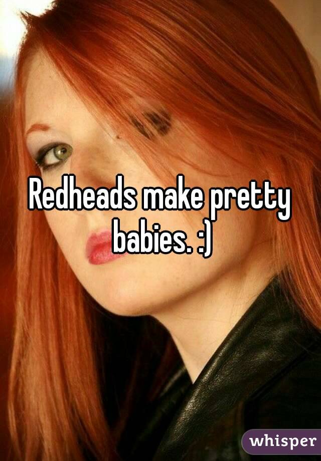Redheads make pretty babies. :)