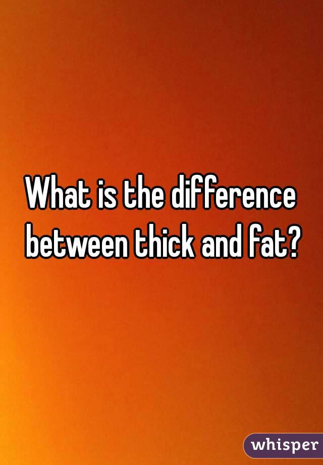 What is the difference between thick and fat?