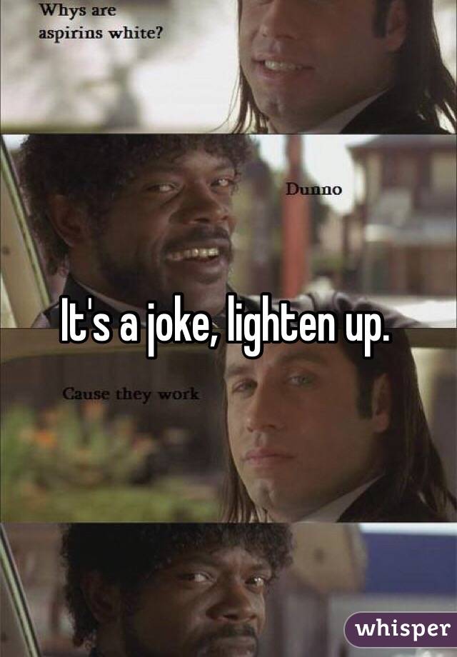 It's a joke, lighten up.