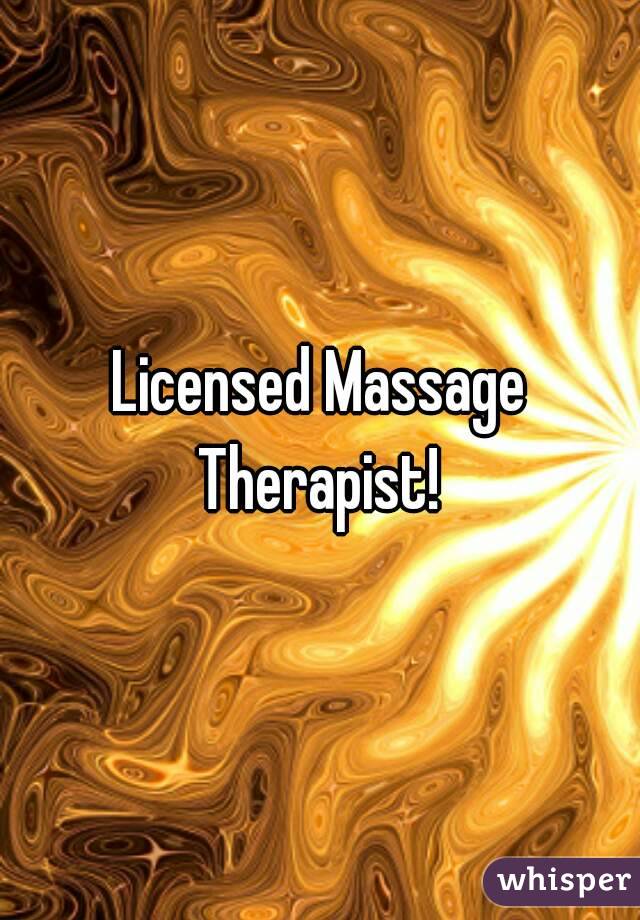Licensed Massage Therapist! 