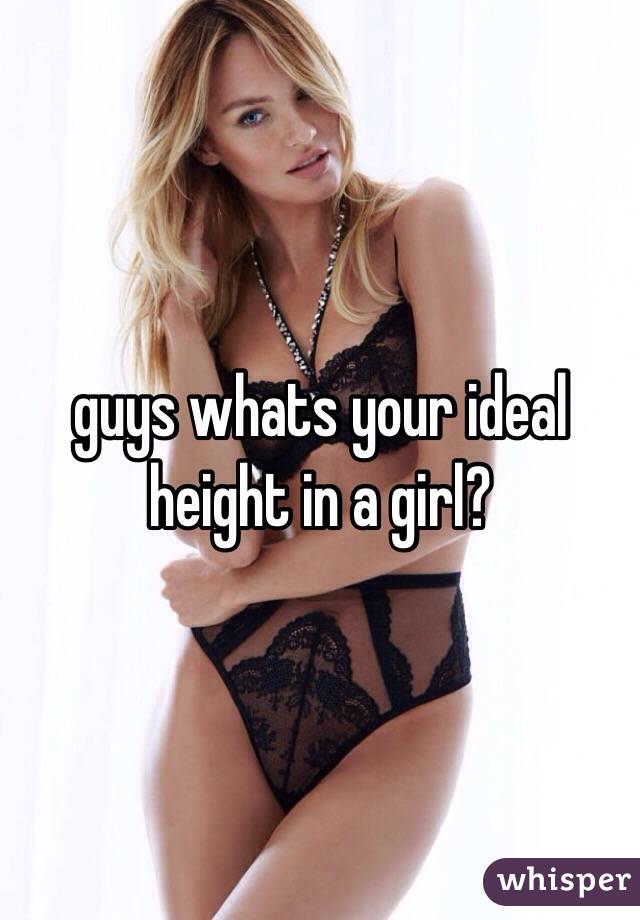 guys whats your ideal height in a girl?