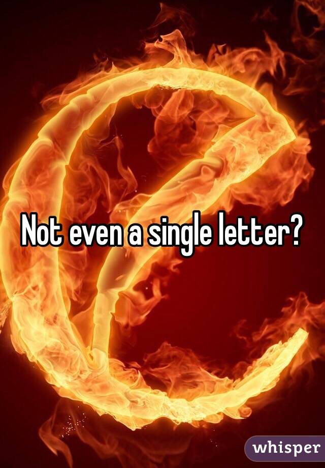 Not even a single letter?